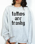 Tattoos are Trashy - Crewneck or Hoodie