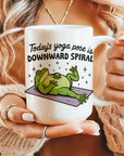 Todays Yoga Pose is Downward Spiral - Ceramic Coffee Mug 11 or 15 oz