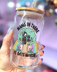 Hang in There, It Gets Worse - Glass Tumbler