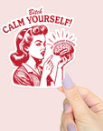 Calm Yourself Bitch! - Waterproof Vinyl Sticker