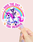 Have the Day You Deserve - Waterproof Vinyl Sticker