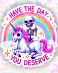 Have the Day You Deserve - Waterproof Vinyl Sticker