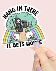 Hang in There, It Gets Worse - Waterproof Vinyl Sticker
