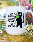 I'm Doing Weird Thanks for Asking - Ceramic Coffee Mug 11 or 15oz