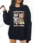 Murder Show and Comfy Clothes - Crewneck or Hoodie