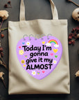 Today I'm Gonna Give it My Almost - Canvas Tote Bag