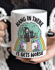 Hang in There, It Gets Worse - Ceramic Coffee Mug 16 or 20 oz