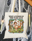 What a Fucker Up Time to Be Alive - Canvas Tote Bag
