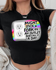 Might Stick A Fork In An Outlet And Call It A Day - Women's Cropped Baby Tee