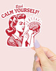 Bitch, Calm Yourself! - Vinyl Water Resistant Sticker, Laptop Sticker, Phone Sticker, Water Bottle Sticker, Cute Decal