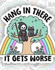 Hang in There, It Gets Worse- Vinyl Water Resistant Sticker, Laptop Sticker, Phone Sticker, Water Bottle Sticker, Cute Decal