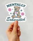 Mentally Exhausted - Vinyl Water Resistant Sticker, Laptop Sticker, Phone Sticker, Water Bottle Sticker