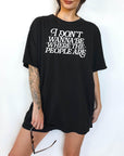 I Don'y Wanna Be Where the People Are - Comfort Colors T-shirt, Funny Shirt, Dark Humor