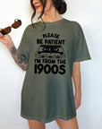 Please Be Patient With Me, I'm From The 1900's - Comfort Colors T-shirt, Funny Shirt, Dark Humor