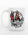 Everything's Fine - Ceramic Coffee Mug 11 or 15 oz