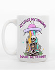 At Least My Trauma Made Me Funny - Ceramic Coffee Mug 11 or 15 oz, Funny Coffee Mug, Gift under 25, Coworker Gift