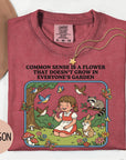 Common Sense is a Flower that Doesn't Grow in Everybody's Garden - Comfort Colors T-shirt, Funny Shirt, Dark Humor
