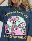 Sarcasm Skeleton Comfort Colors Graphic Tee, I Sprinkle This Stuff On Everything Shirt, Funny Cowgirl Skeleton Tee, Sarcastic Western Gift