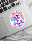 Have the Day You Deserve - Waterproof Vinyl Sticker