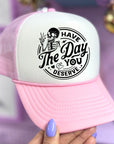 Have The Day You Deserve