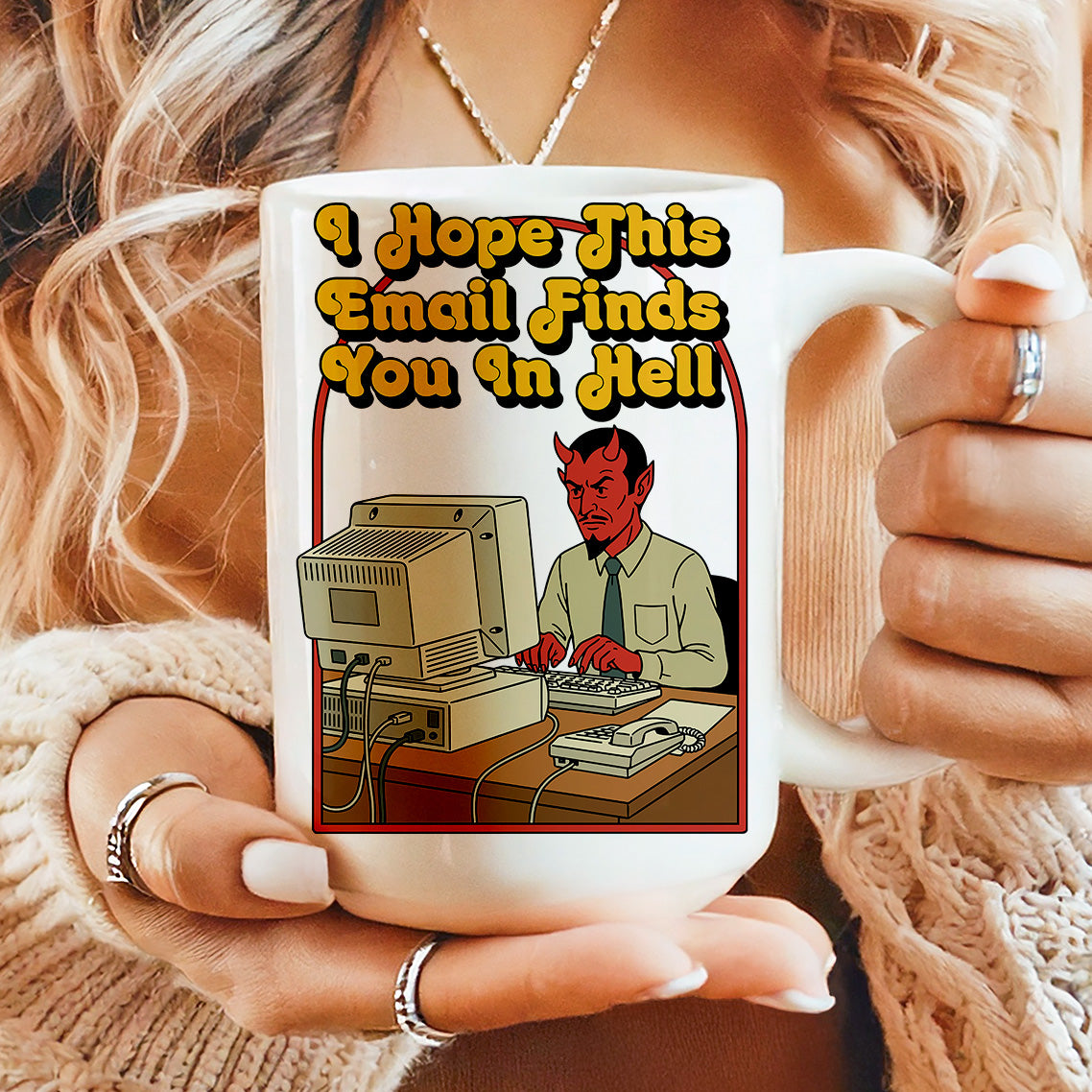 I Hope This Email Finds You in Hell - Ceramic Coffee Mug 11 or 15 oz
