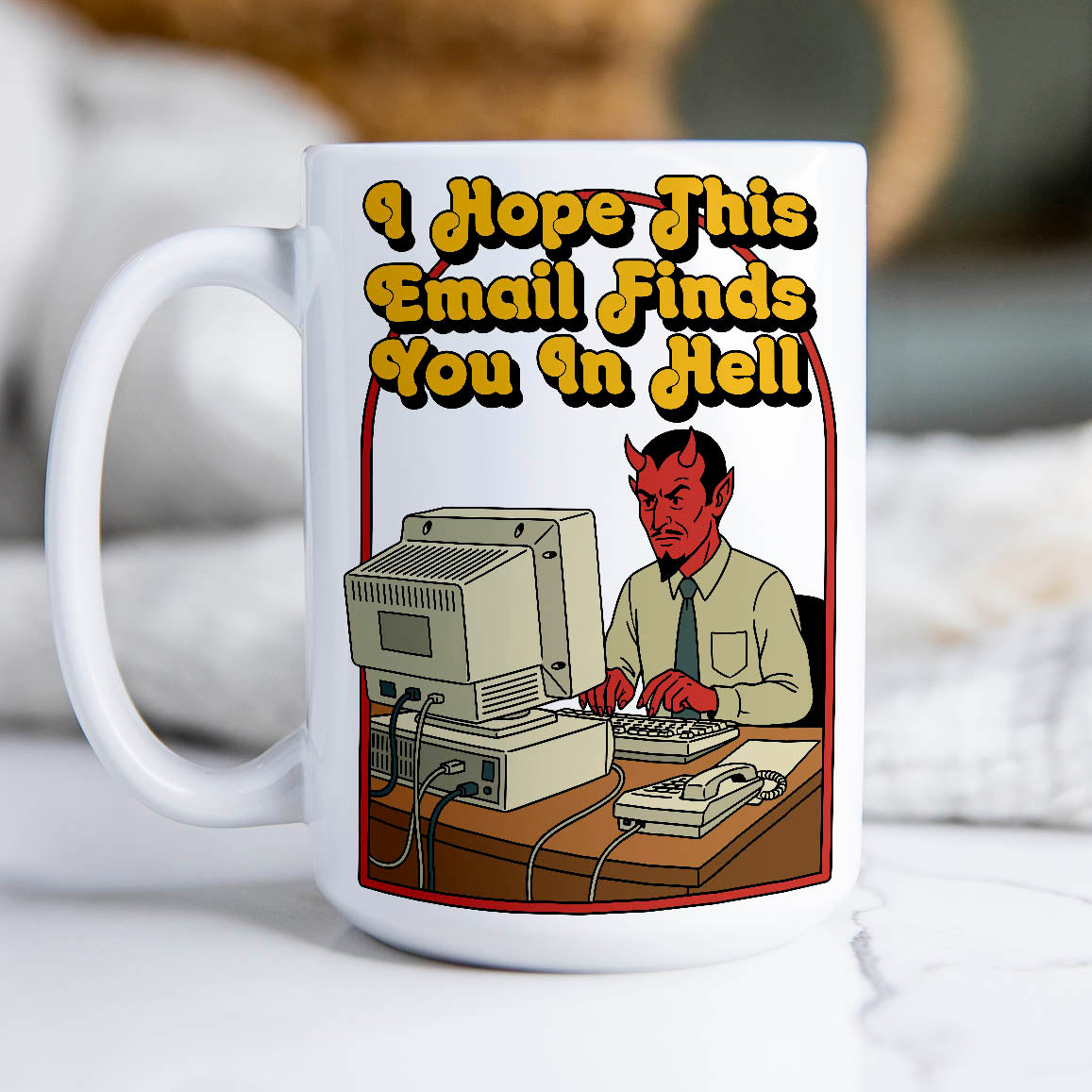 I Hope This Email Finds You in Hell - Ceramic Coffee Mug 11 or 15 oz