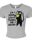 I'm Doing Weird, Thanks For Asking - Women's Cropped Baby Tee