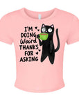 I'm Doing Weird, Thanks For Asking - Women's Cropped Baby Tee