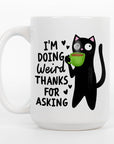 I'm Doing Weird Thanks for Asking - Ceramic Coffee Mug 11 or 15oz