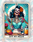 Off My Meds - Waterproof Vinyl Sticker