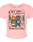 Only You Can Prevent Dumpster Fires - Women's Cropped Baby Tee