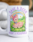 Save a Deer Hunt a Pedophile - Ceramic Coffee Mug 11 or 15oz