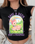 Save A Deer, Hunt A Pedophile - Women's Cropped Baby Tee