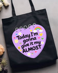 Today I'm Gonna Give it My Almost - Canvas Tote Bag