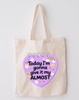 Today I'm Gonna Give it My Almost - Canvas Tote Bag