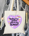 Today I'm Gonna Give it My Almost - Canvas Tote Bag