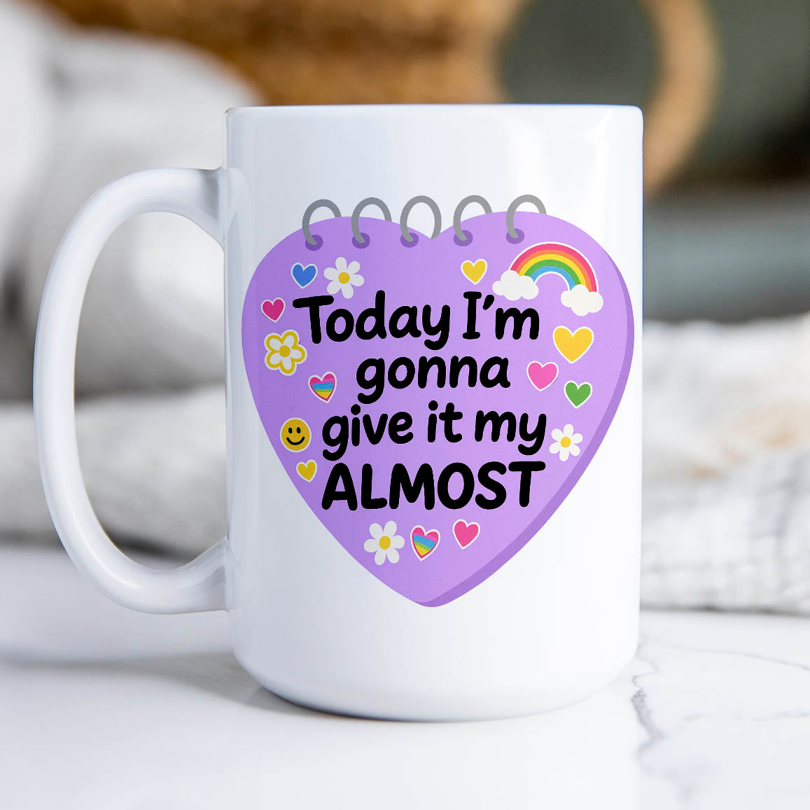 Today I'm Gonna Give it My Almost- Ceramic Coffee Mug 11 or 15oz