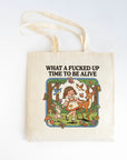 What a Fucker Up Time to Be Alive - Canvas Tote Bag