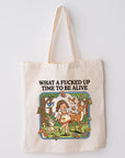 What a Fucker Up Time to Be Alive - Canvas Tote Bag