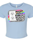 Might Stick A Fork In An Outlet And Call It A Day - Women's Cropped Baby Tee