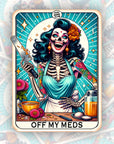 Off My Meds - Vinyl Water Resistant Sticker, Laptop Sticker, Phone Sticker, Water Bottle Sticker, Cute Decal