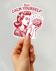 Bitch, Calm Yourself! - Vinyl Water Resistant Sticker, Laptop Sticker, Phone Sticker, Water Bottle Sticker, Cute Decal