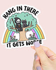 Hang in There, It Gets Worse- Vinyl Water Resistant Sticker, Laptop Sticker, Phone Sticker, Water Bottle Sticker, Cute Decal