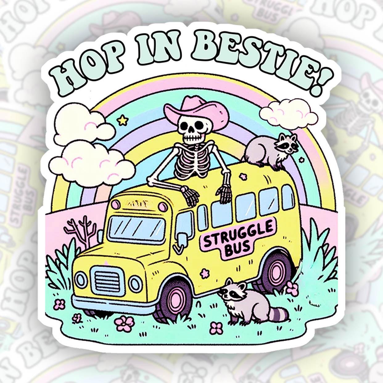 Hop in Bestie! Struggle Bus - Vinyl Water Resistant Sticker, Laptop Sticker, Phone Sticker, Water Bottle Sticker, Cute Decal