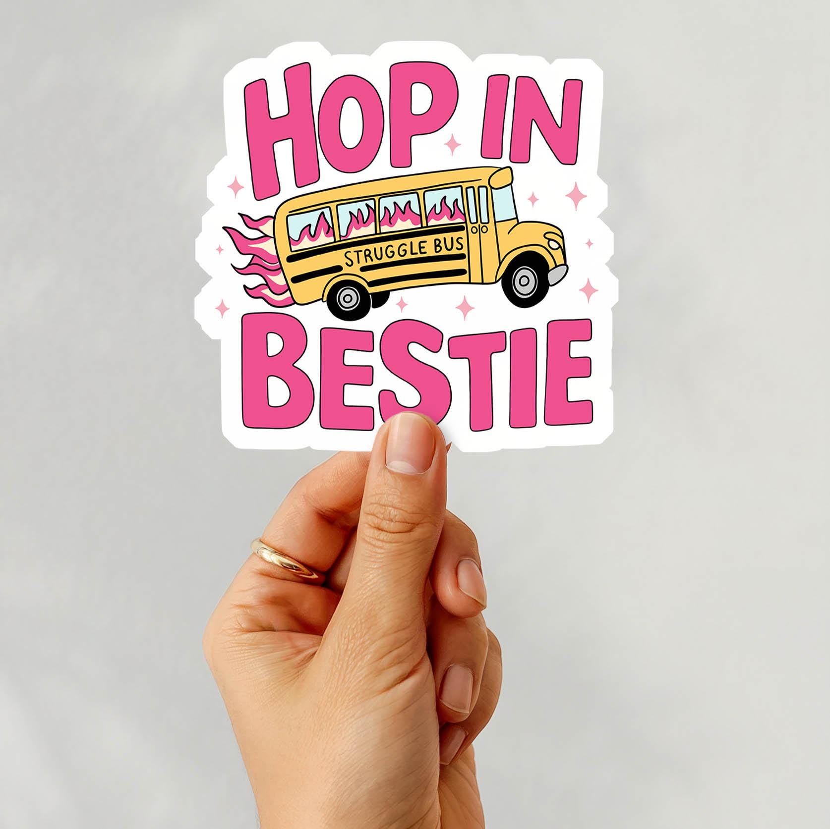 Struggle Bus, Hop in Bestie - Vinyl Water Resistant Sticker, Laptop Sticker, Phone Sticker, Water Bottle Sticker, Cute Decal