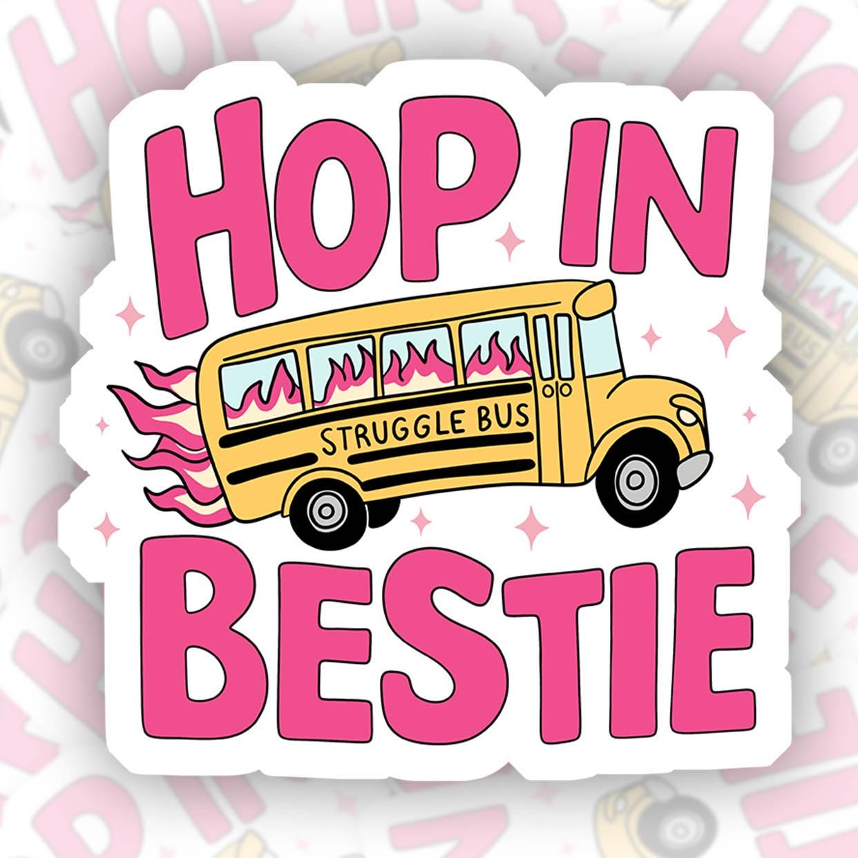 Struggle Bus, Hop in Bestie - Vinyl Water Resistant Sticker, Laptop Sticker, Phone Sticker, Water Bottle Sticker, Cute Decal