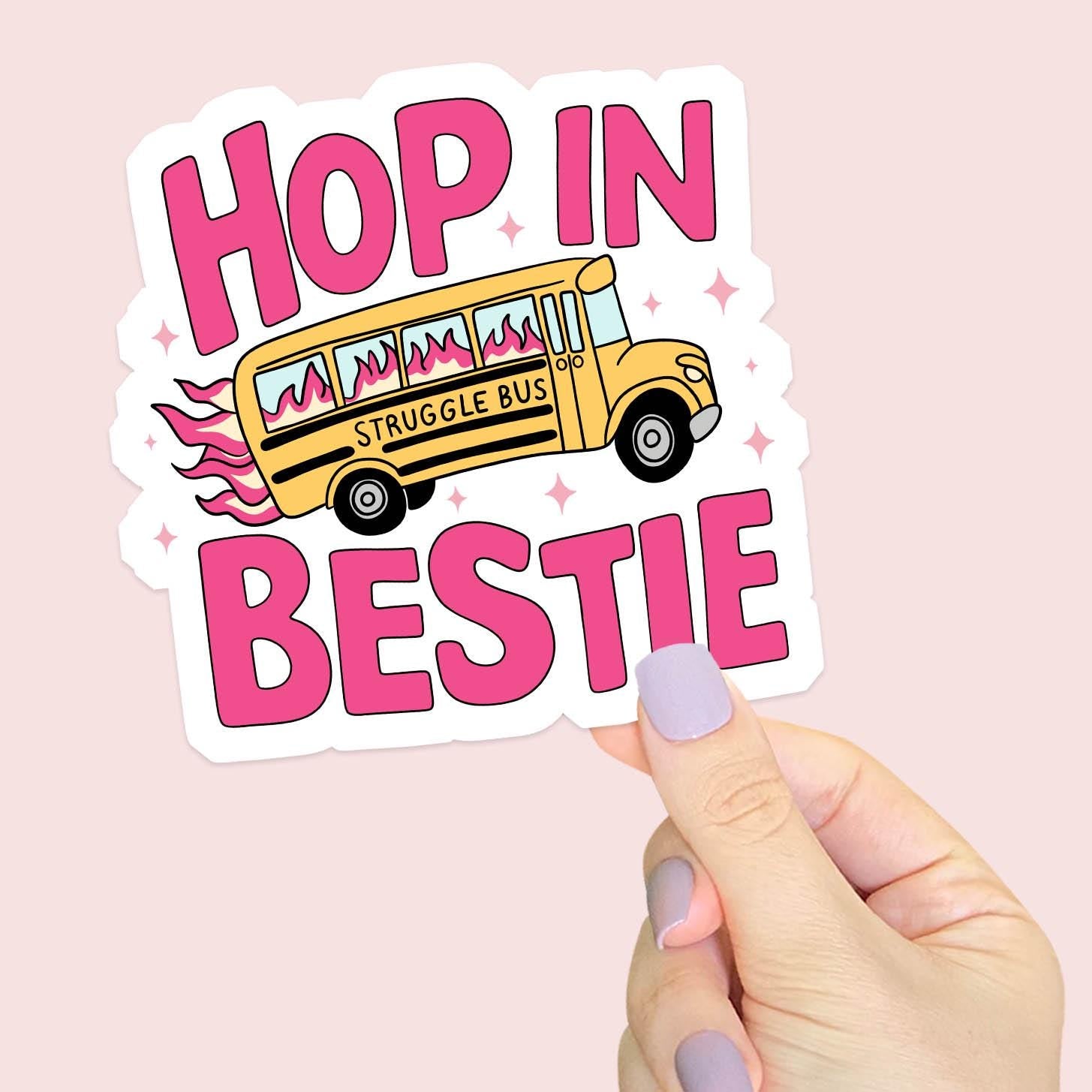 Struggle Bus, Hop in Bestie - Vinyl Water Resistant Sticker, Laptop Sticker, Phone Sticker, Water Bottle Sticker, Cute Decal
