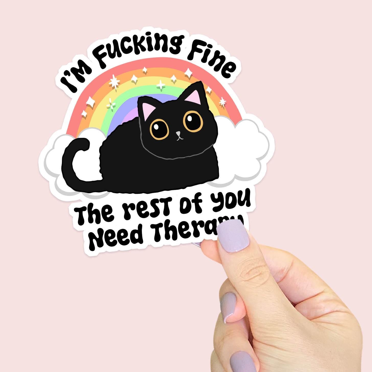 I'm Fucking Fine, The Rest of You Need Therapy - Vinyl Water Resistant Sticker, Laptop Sticker, Phone Sticker, Water Bottle Sticker