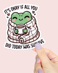 It's Ok If All You Did Today Is Survive - Vinyl Water Resistant Sticker, Laptop Sticker, Phone Sticker, Water Bottle Sticker, Cute Decal