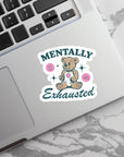 Mentally Exhausted - Vinyl Water Resistant Sticker, Laptop Sticker, Phone Sticker, Water Bottle Sticker